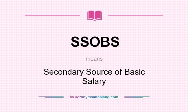 What does SSOBS mean? It stands for Secondary Source of Basic Salary