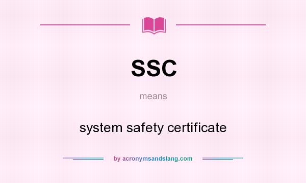 What does SSC mean? It stands for system safety certificate