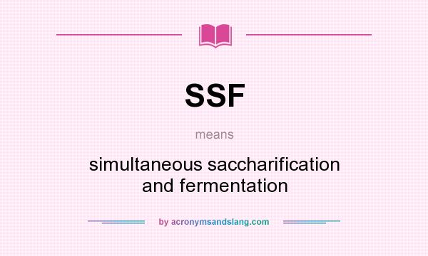 What does SSF mean? It stands for simultaneous saccharification and fermentation