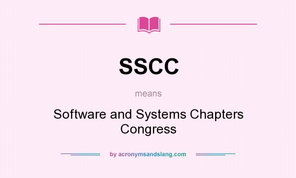 What does SSCC mean? It stands for Software and Systems Chapters Congress