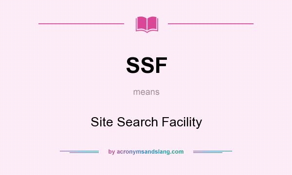 What does SSF mean? It stands for Site Search Facility