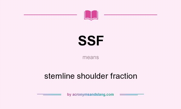 What does SSF mean? It stands for stemline shoulder fraction