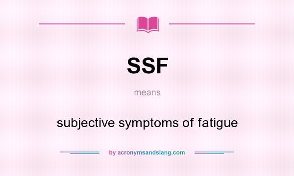 What does SSF mean? It stands for subjective symptoms of fatigue