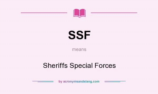What does SSF mean? It stands for Sheriffs Special Forces