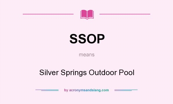 What does SSOP mean? It stands for Silver Springs Outdoor Pool