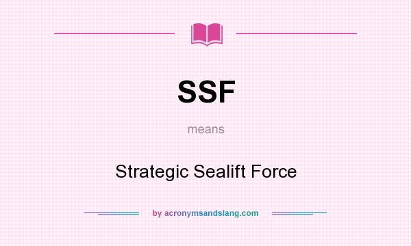 What does SSF mean? It stands for Strategic Sealift Force