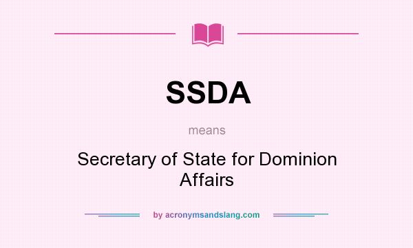 What does SSDA mean? It stands for Secretary of State for Dominion Affairs