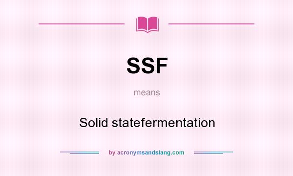 What does SSF mean? It stands for Solid statefermentation