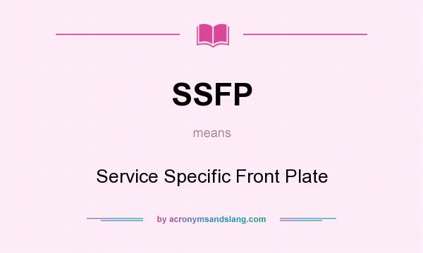 What does SSFP mean? It stands for Service Specific Front Plate