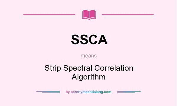 What does SSCA mean? It stands for Strip Spectral Correlation Algorithm