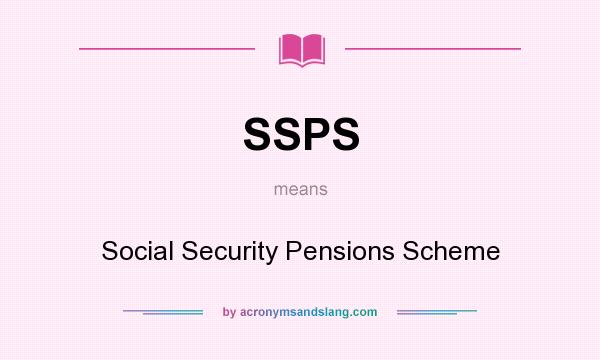 What does SSPS mean? It stands for Social Security Pensions Scheme
