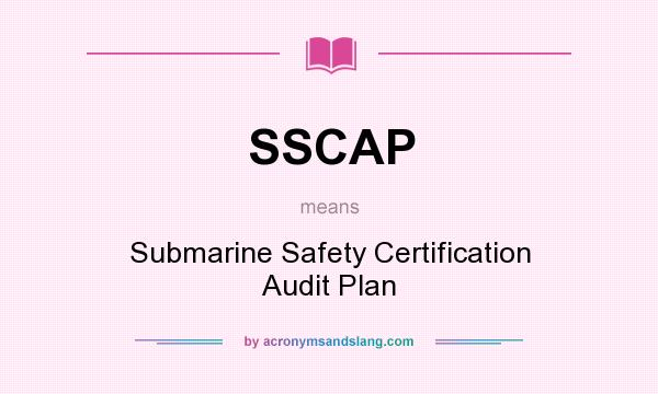 What does SSCAP mean? It stands for Submarine Safety Certification Audit Plan
