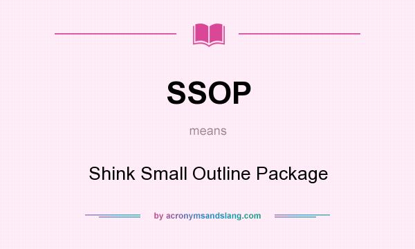 What does SSOP mean? It stands for Shink Small Outline Package