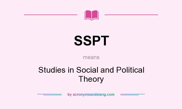 What does SSPT mean? It stands for Studies in Social and Political Theory