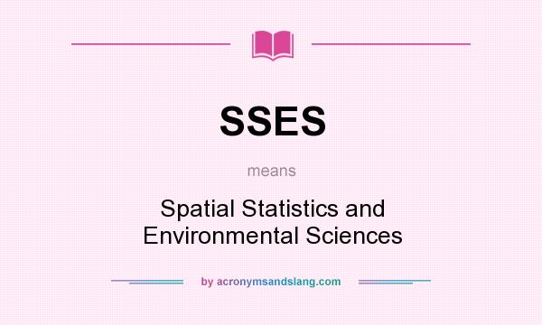 What does SSES mean? It stands for Spatial Statistics and Environmental Sciences