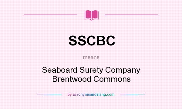 What does SSCBC mean? It stands for Seaboard Surety Company Brentwood Commons