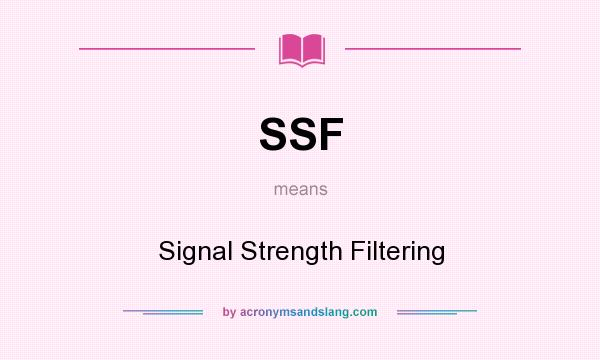 What does SSF mean? It stands for Signal Strength Filtering