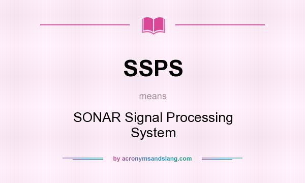 What does SSPS mean? It stands for SONAR Signal Processing System