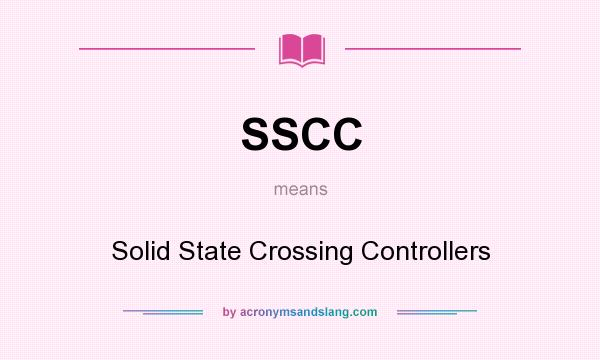 What does SSCC mean? It stands for Solid State Crossing Controllers