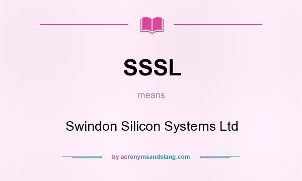 What does SSSL mean? It stands for Swindon Silicon Systems Ltd