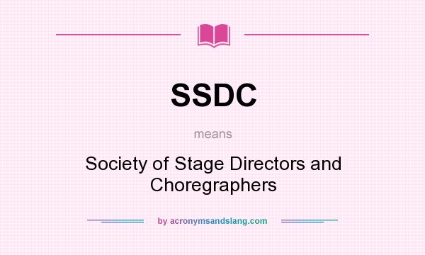 What does SSDC mean? It stands for Society of Stage Directors and Choregraphers