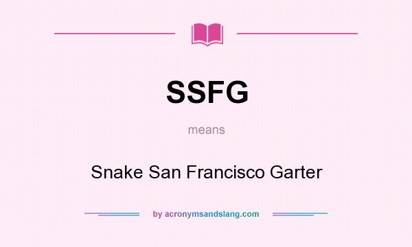 What does SSFG mean? It stands for Snake San Francisco Garter