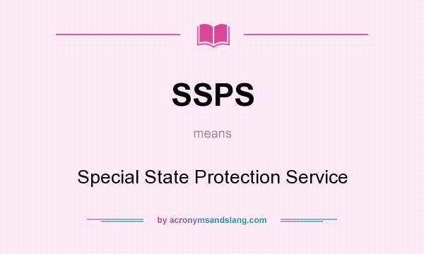 What does SSPS mean? It stands for Special State Protection Service