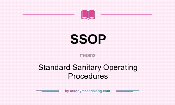 What does SSOP mean? It stands for Standard Sanitary Operating Procedures