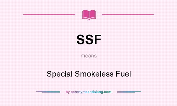 What does SSF mean? It stands for Special Smokeless Fuel