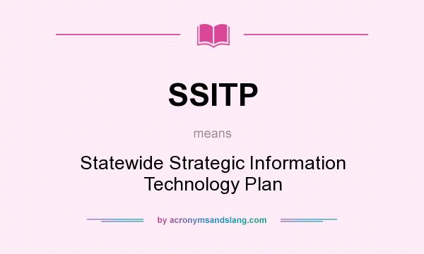 What does SSITP mean? It stands for Statewide Strategic Information Technology Plan