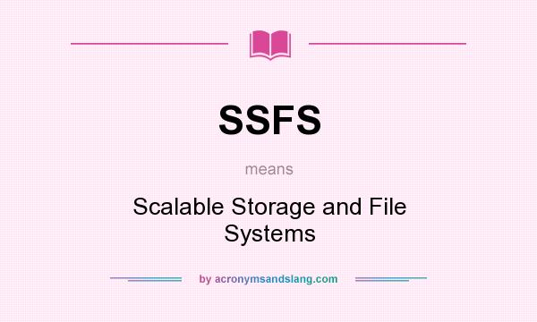 What does SSFS mean? It stands for Scalable Storage and File Systems