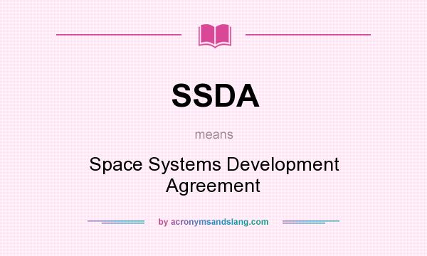 What does SSDA mean? It stands for Space Systems Development Agreement