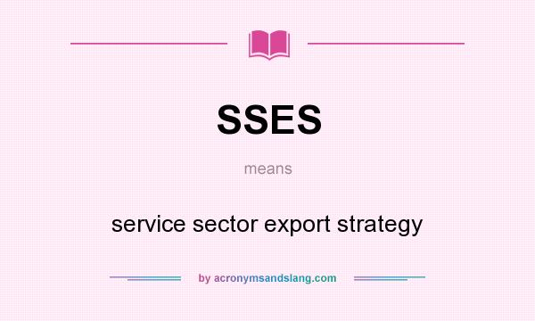 What does SSES mean? It stands for service sector export strategy
