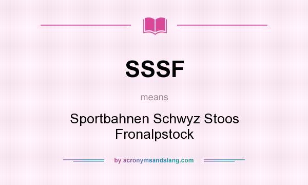 What does SSSF mean? It stands for Sportbahnen Schwyz Stoos Fronalpstock