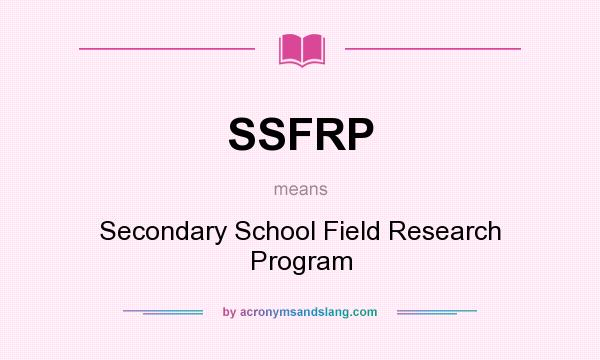 What does SSFRP mean? It stands for Secondary School Field Research Program