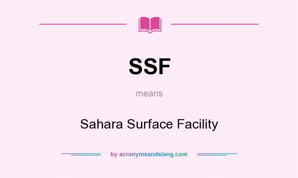What does SSF mean? It stands for Sahara Surface Facility