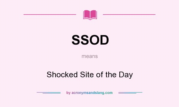 What does SSOD mean? It stands for Shocked Site of the Day