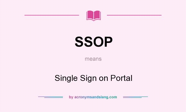 What does SSOP mean? It stands for Single Sign on Portal