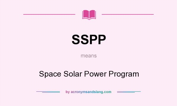 What does SSPP mean? It stands for Space Solar Power Program