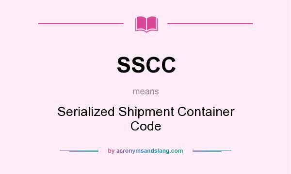 What does SSCC mean? It stands for Serialized Shipment Container Code