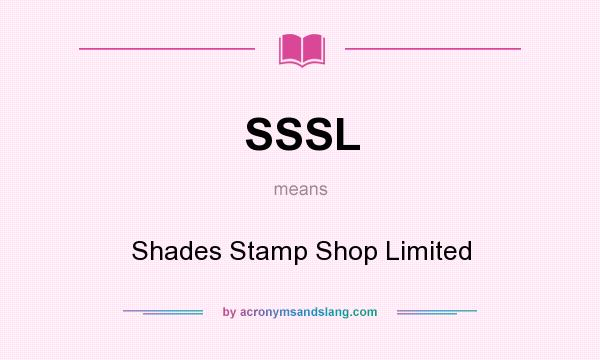 What does SSSL mean? It stands for Shades Stamp Shop Limited