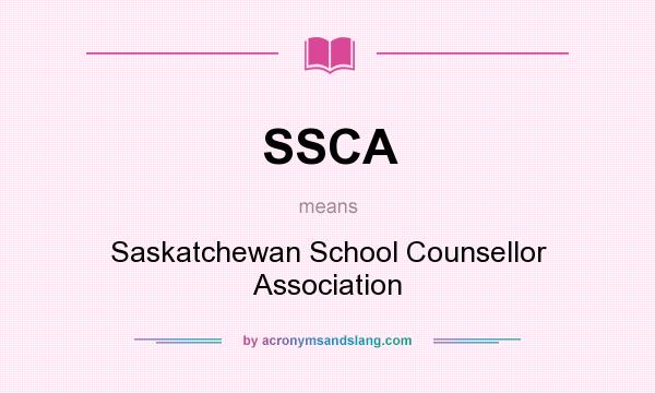 What does SSCA mean? It stands for Saskatchewan School Counsellor Association