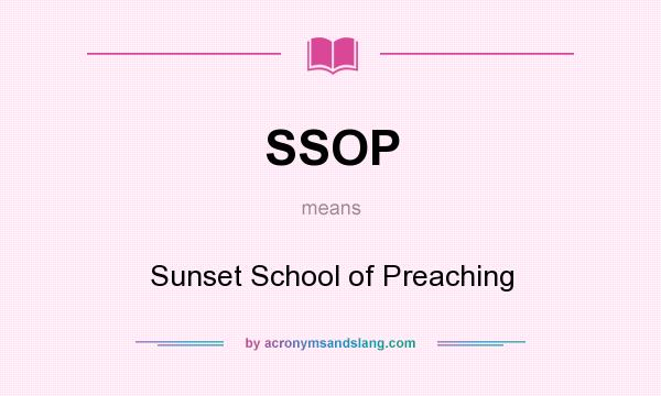 What does SSOP mean? It stands for Sunset School of Preaching