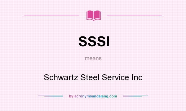 What does SSSI mean? It stands for Schwartz Steel Service Inc