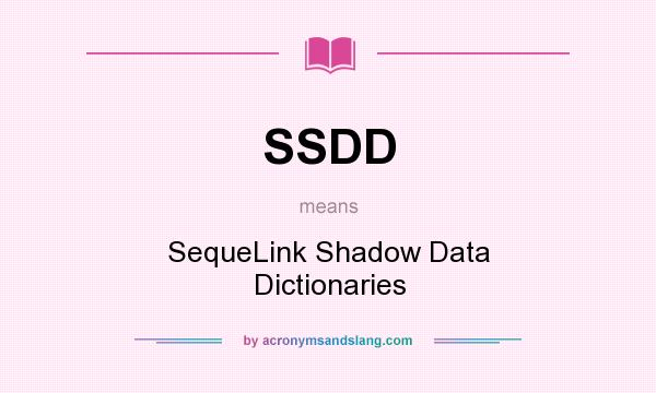 What does SSDD mean? It stands for SequeLink Shadow Data Dictionaries
