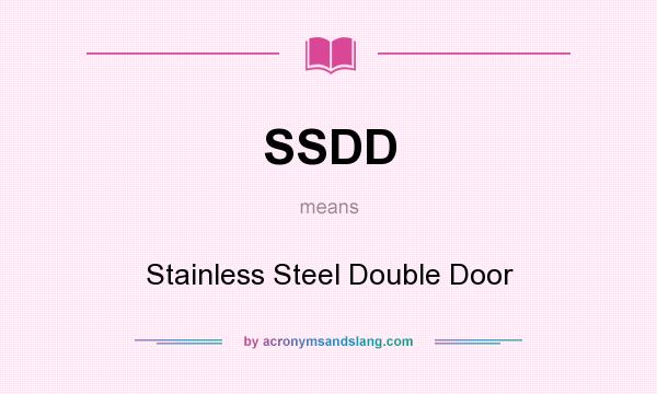 What does SSDD mean? It stands for Stainless Steel Double Door