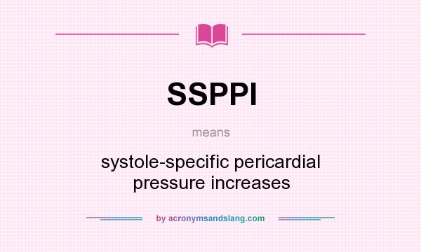 What does SSPPI mean? It stands for systole-specific pericardial pressure increases