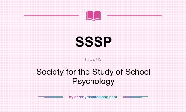 What does SSSP mean? It stands for Society for the Study of School Psychology