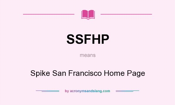 What does SSFHP mean? It stands for Spike San Francisco Home Page
