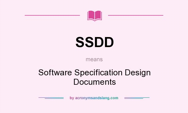 What does SSDD mean? It stands for Software Specification Design Documents